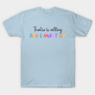 Theatre Is Calling And I Must Go T-Shirt